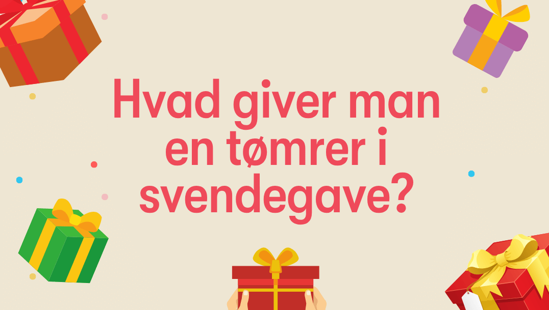 Hvad giver man en tømrer i svendegave?