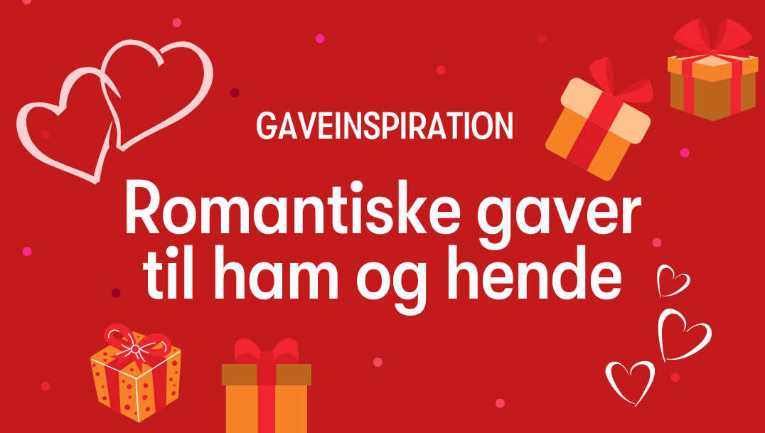 Romantiske gaver til ham og hende