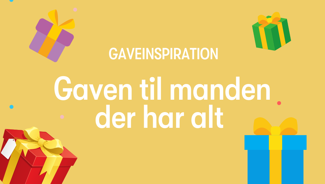 Gaven til manden der har alt Gaven til manden der har alt