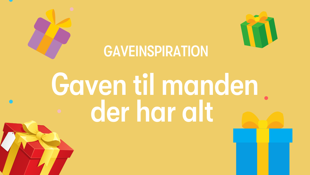 Gaven til manden der har alt